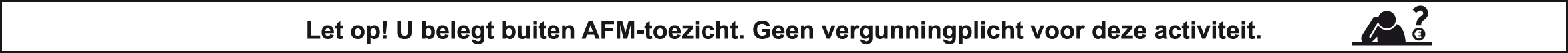 Let op! U belegt buiten AFM-toezicht. Geen vergunningplicht voor deze activiteit.